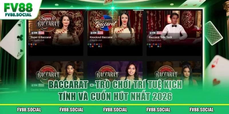 Baccarat - Trò Chơi Trí Tuệ Kịch Tính Và Cuốn Hút Nhất 2026