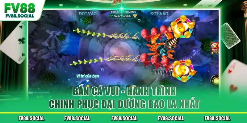 Bắn Cá Vui - Hành Trình Chinh Phục Đại Dương Bao La Nhất