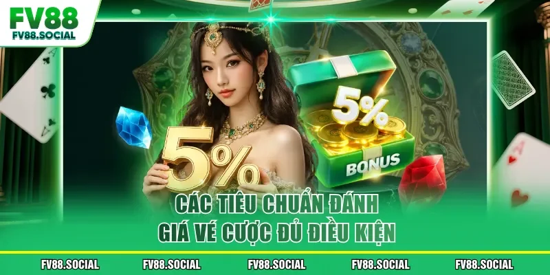 Các tiêu chuẩn đánh giá vé cược đủ điều kiện