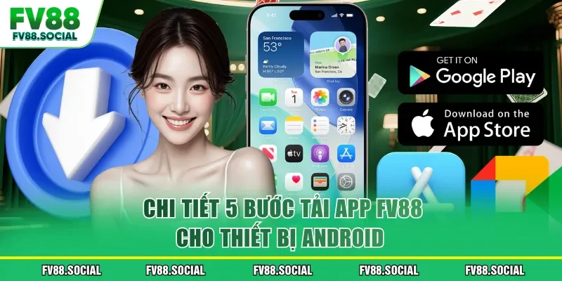 Chi tiết 5 bước tải app FV88 cho thiết bị Android