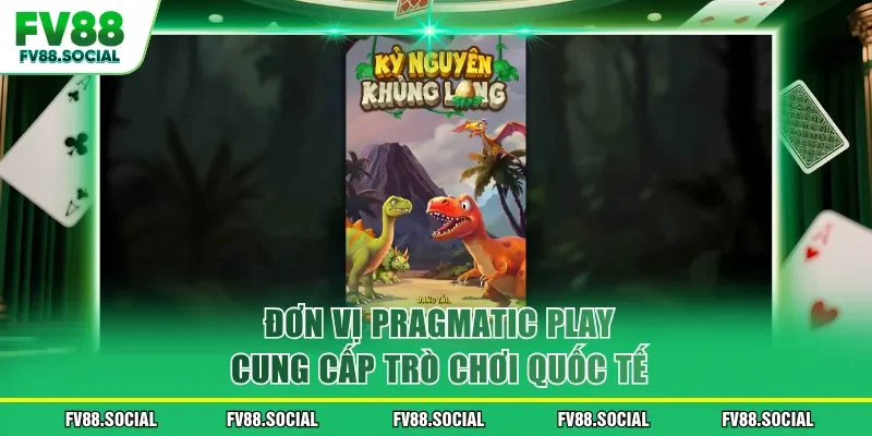 Đơn vị Pragmatic Play cung cấp trò chơi quốc tế