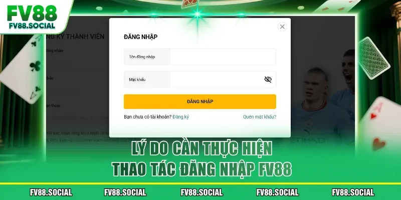 Lý do cần thực hiện thao tác đăng nhập FV88