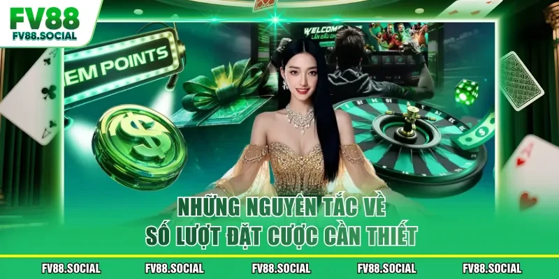 Những nguyên tắc về số lượt đặt cược cần thiết
