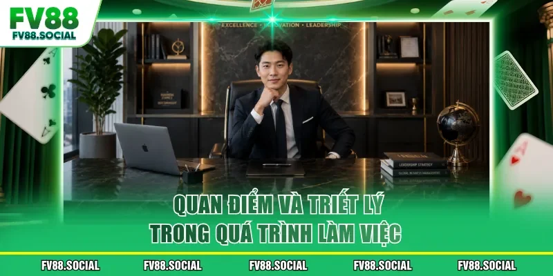 Quan điểm và triết lý trong quá trình làm việc