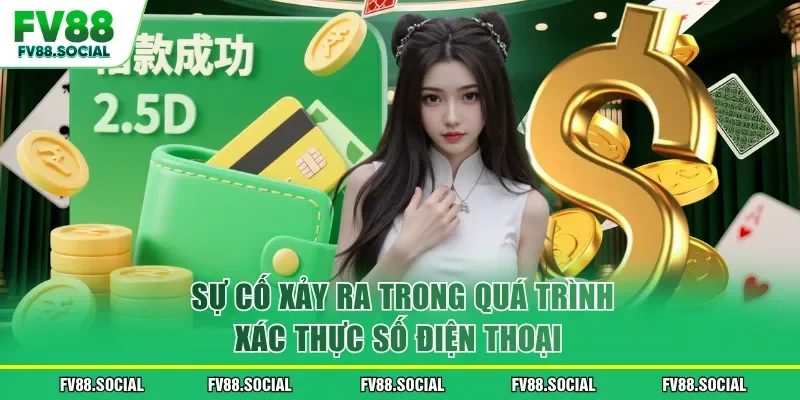 Sự cố xảy ra trong quá trình xác thực số điện thoại 