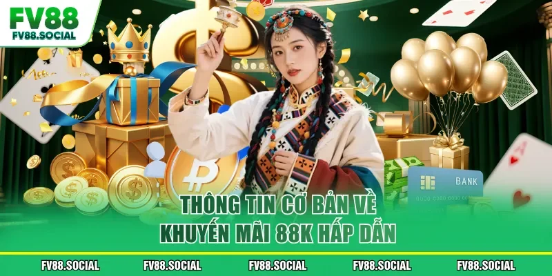 Thông tin cơ bản về khuyến mãi 88k hấp dẫn