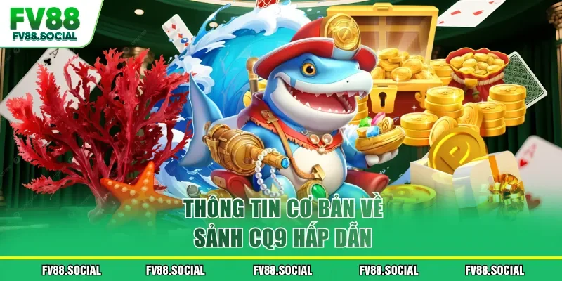 Thông tin cơ bản về sảnh CQ9 hấp dẫn