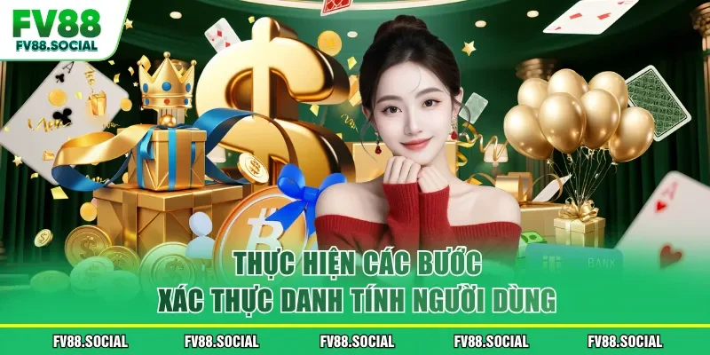 Thực hiện các bước xác thực danh tính người dùng